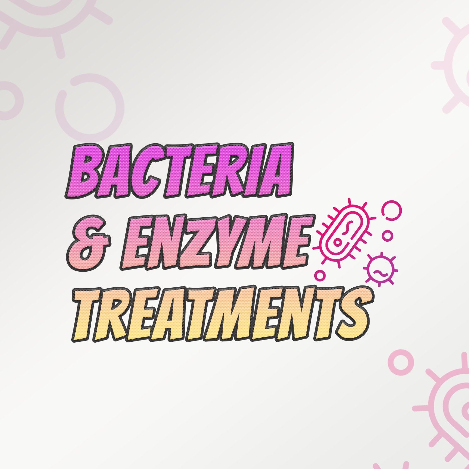 Bacteria & Enzyme Treatments